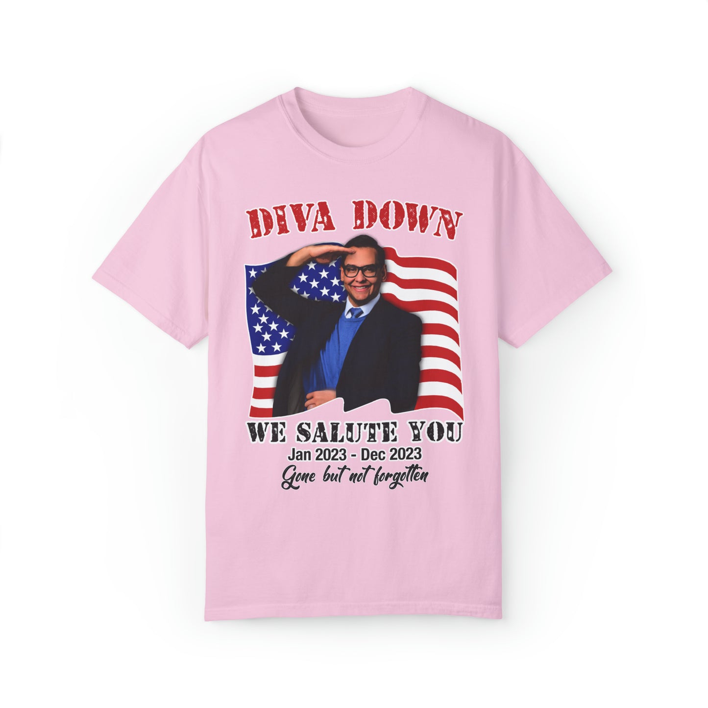 Diva Down: We Salute You George Santos (Comfort Colors).