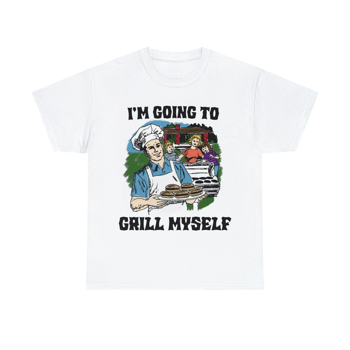 I'm Going To Grill Myself.
