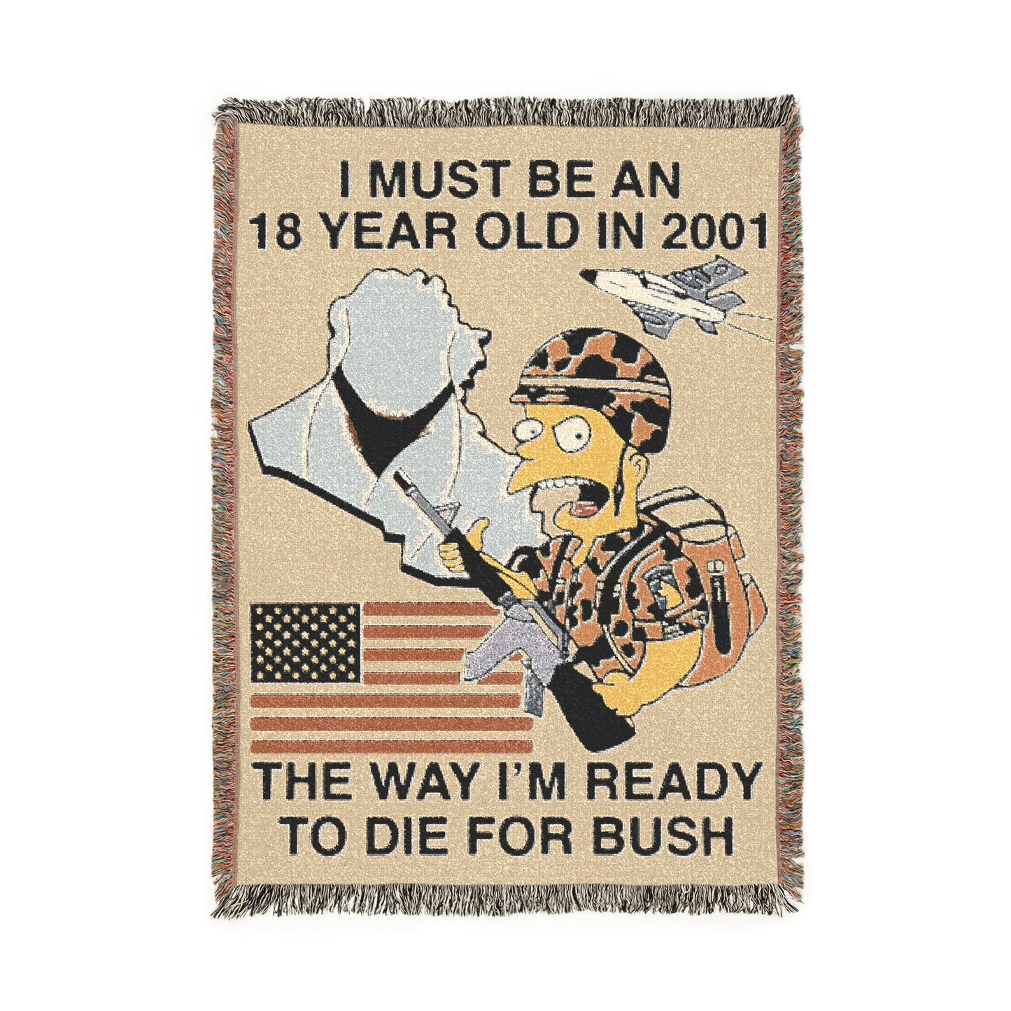I Must Be An 18 Year Old In 2001 The Way I'm Ready To Die For Bush Woven Blanket.