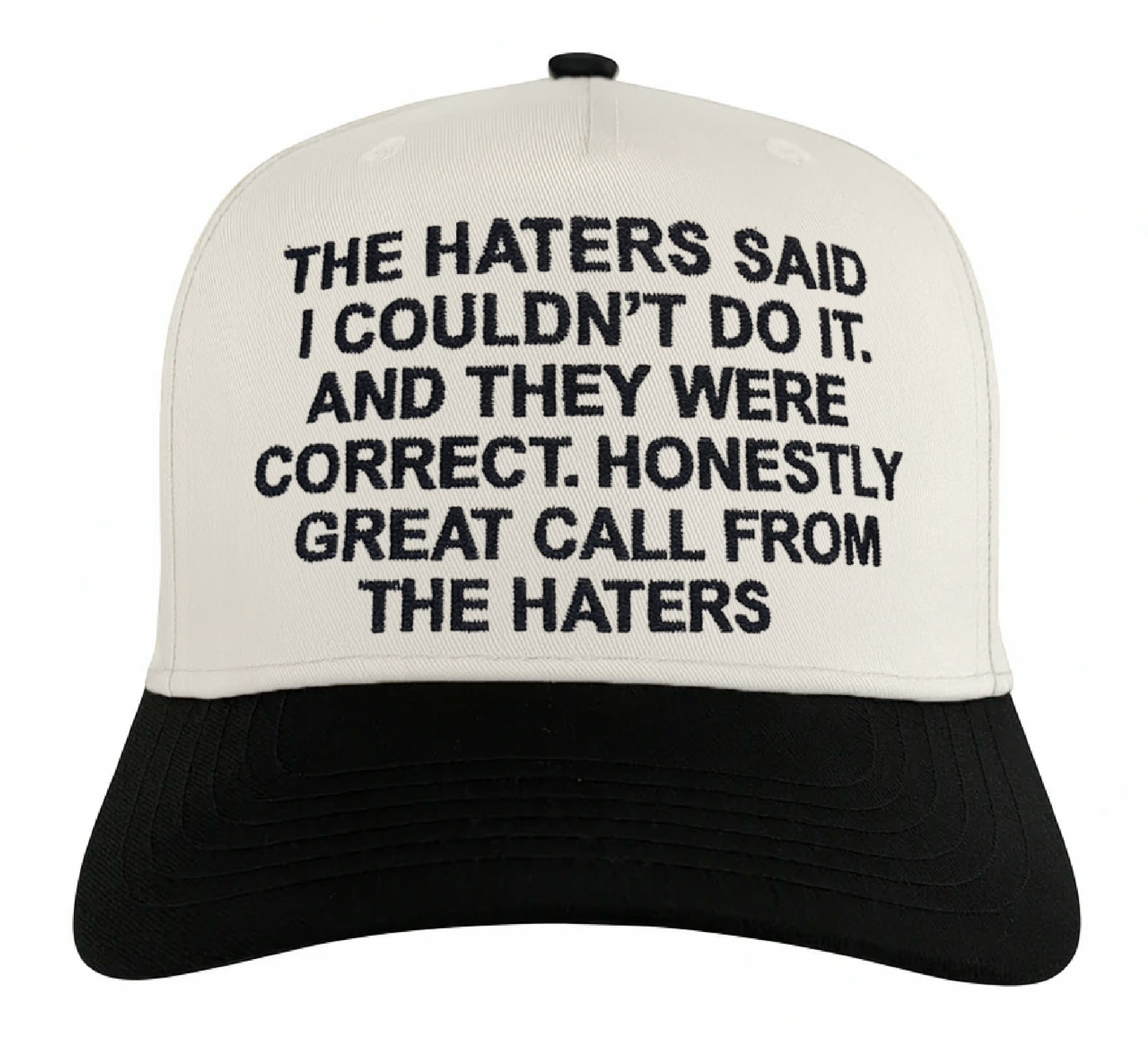 The Haters Said I Couldn't Do It. And they Were Correct Hat.