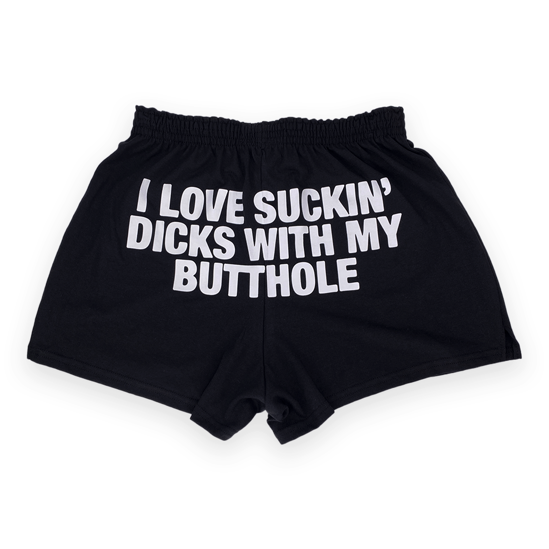 I Love Suckin' Dicks With My Butthole Shorts.