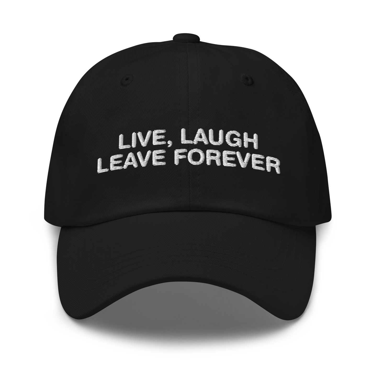 Live, Laugh, Leave Forever Hat.