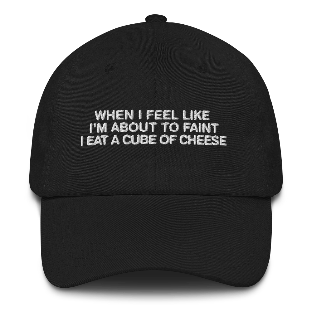 When I Feel Like I'm About To Faint I Eat A Cube Of Cheese Hat.