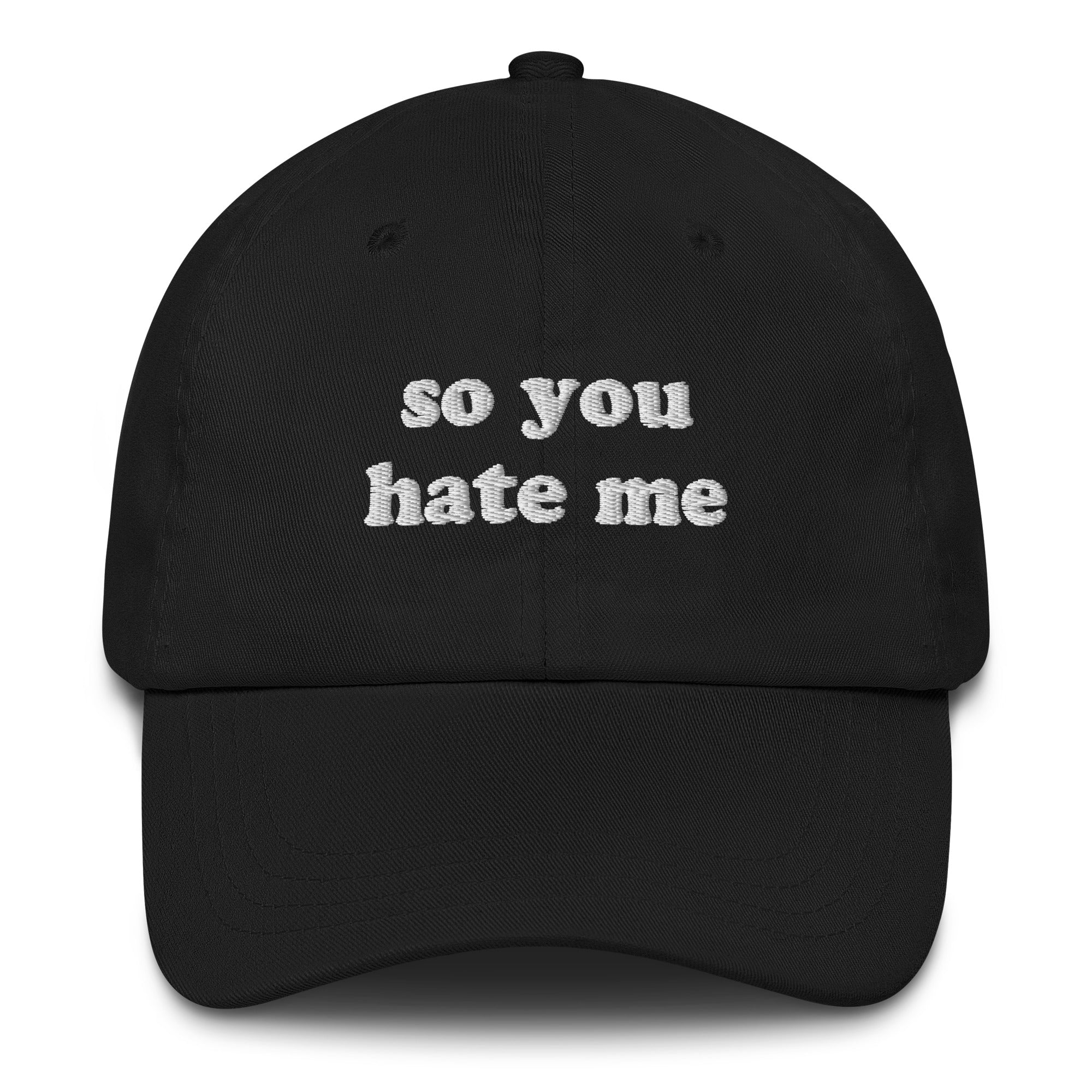 So You Hate Me Hat. – Good Shirts