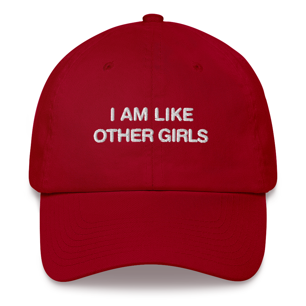 I Am Like Other Girls Dad Hat.