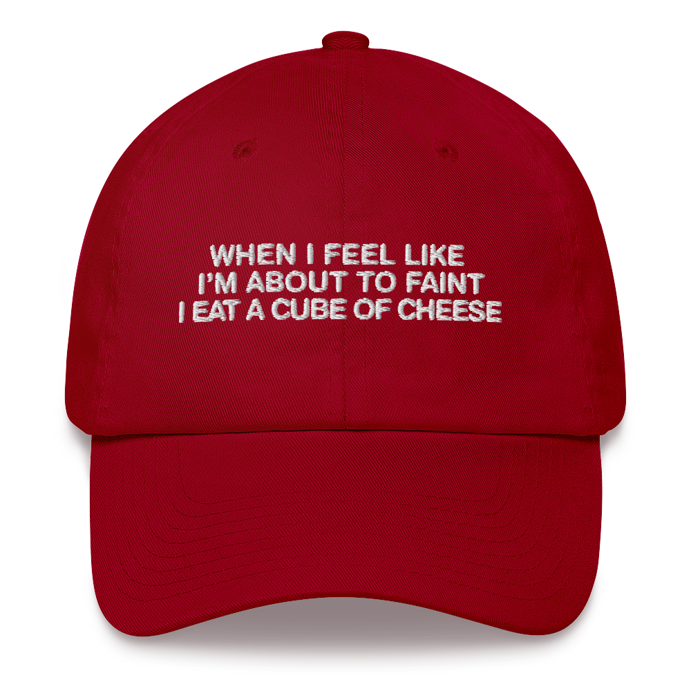 When I Feel Like I'm About To Faint I Eat A Cube Of Cheese Hat.