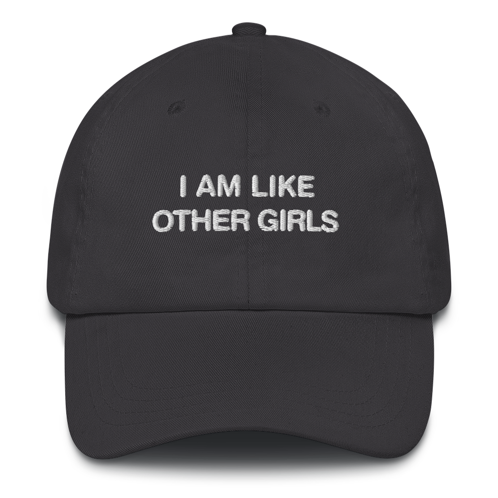 I Am Like Other Girls Dad Hat.