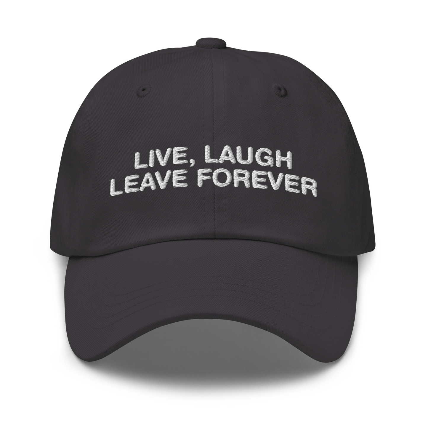 Live, Laugh, Leave Forever Hat.