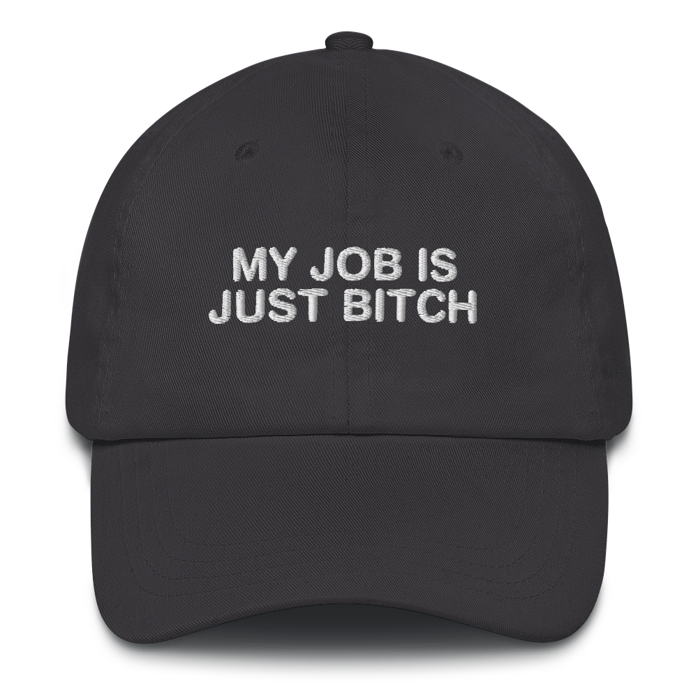 My Job Is Just Bitch Hat.