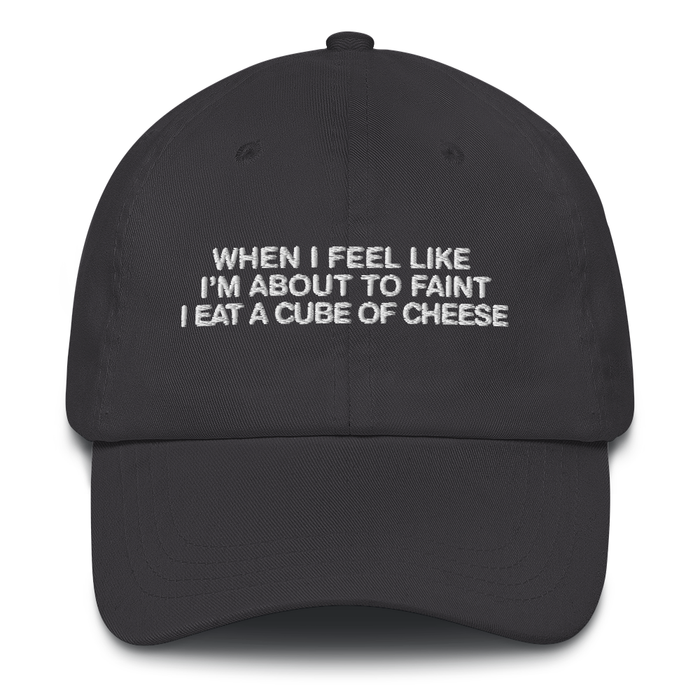 When I Feel Like I'm About To Faint I Eat A Cube Of Cheese Hat.