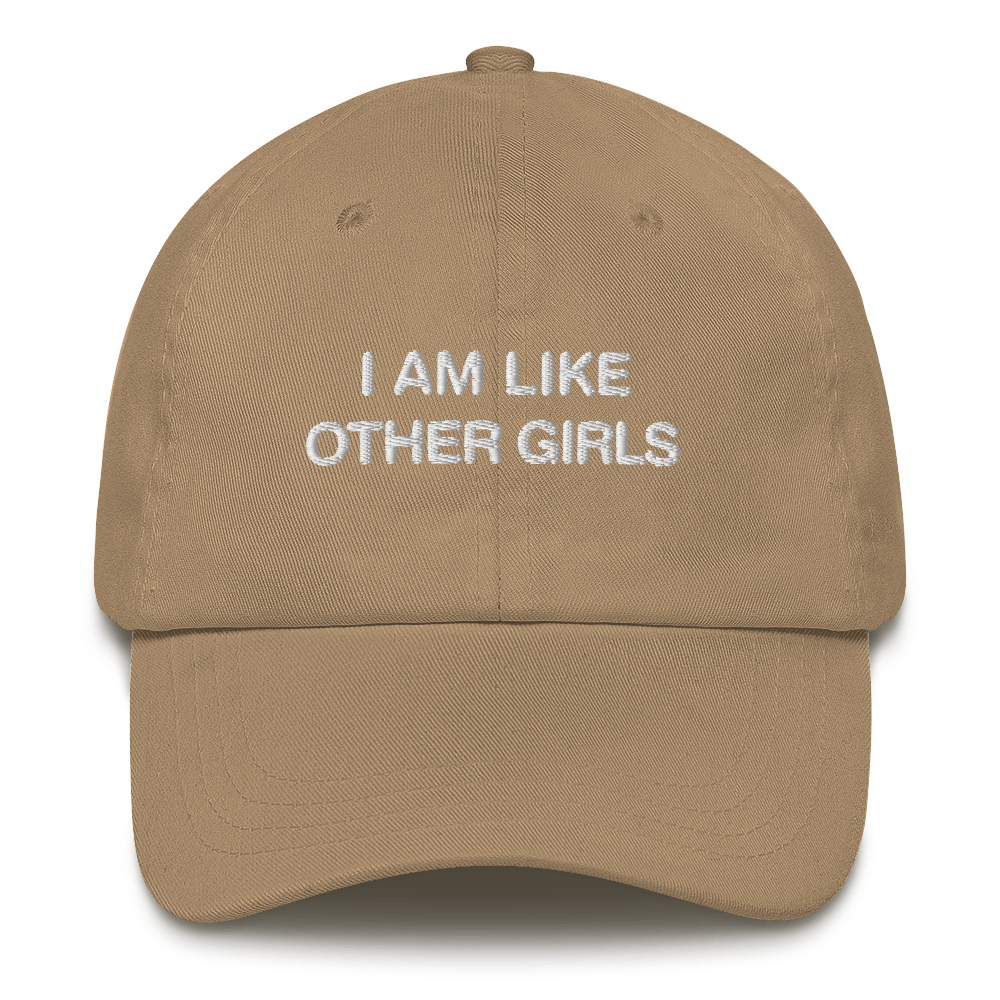 I Am Like Other Girls Dad Hat.
