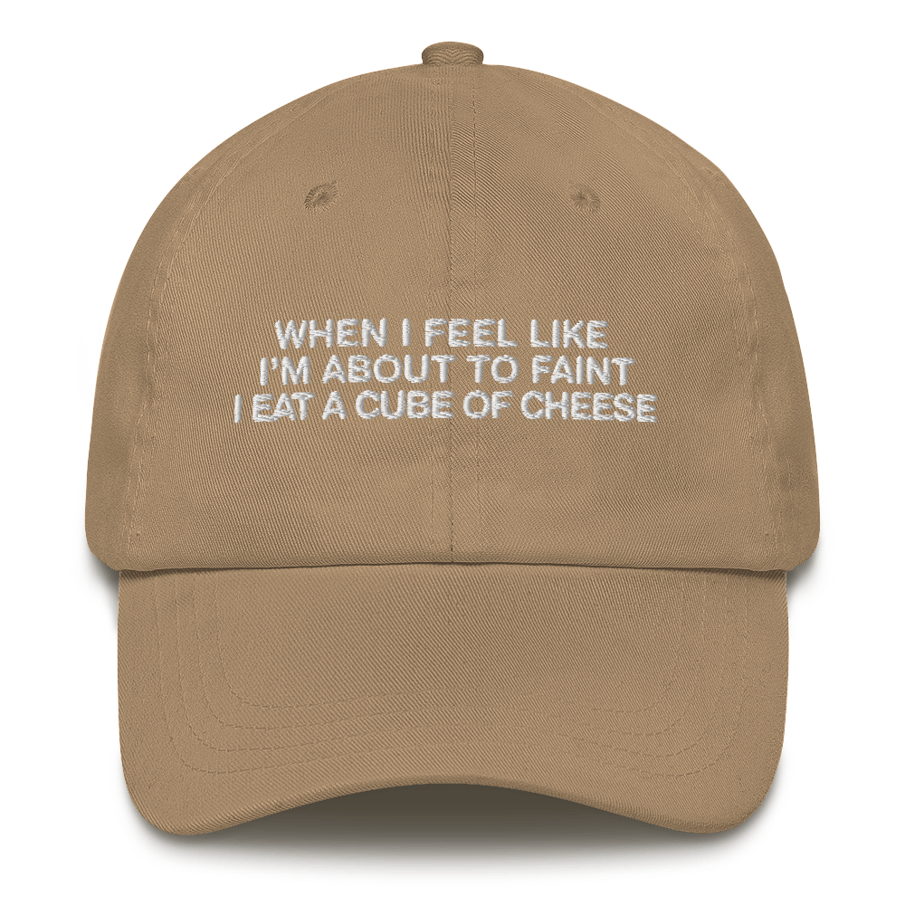 When I Feel Like I'm About To Faint I Eat A Cube Of Cheese Hat.