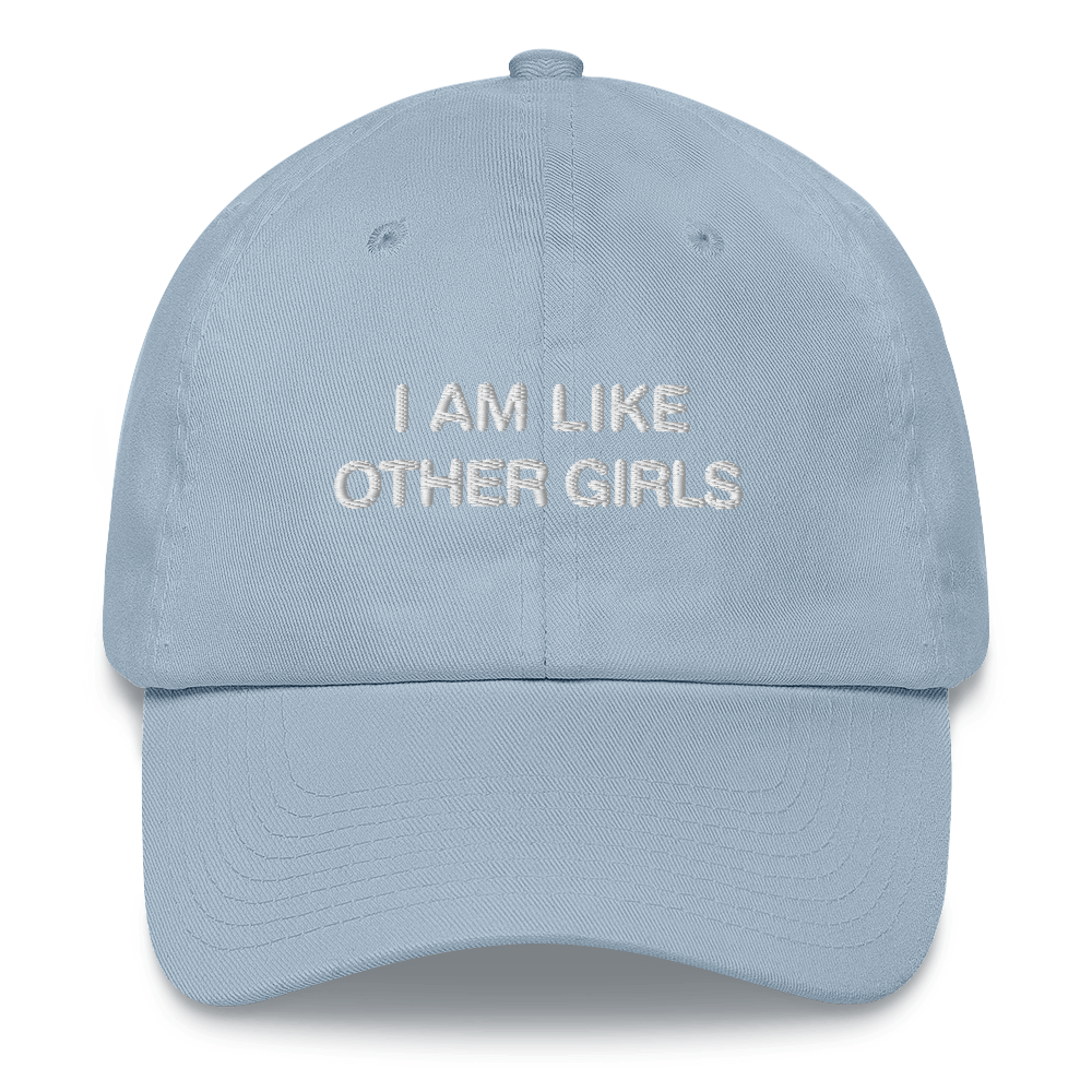 I Am Like Other Girls Dad Hat.