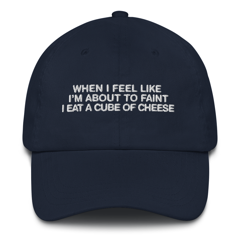When I Feel Like I'm About To Faint I Eat A Cube Of Cheese Hat.