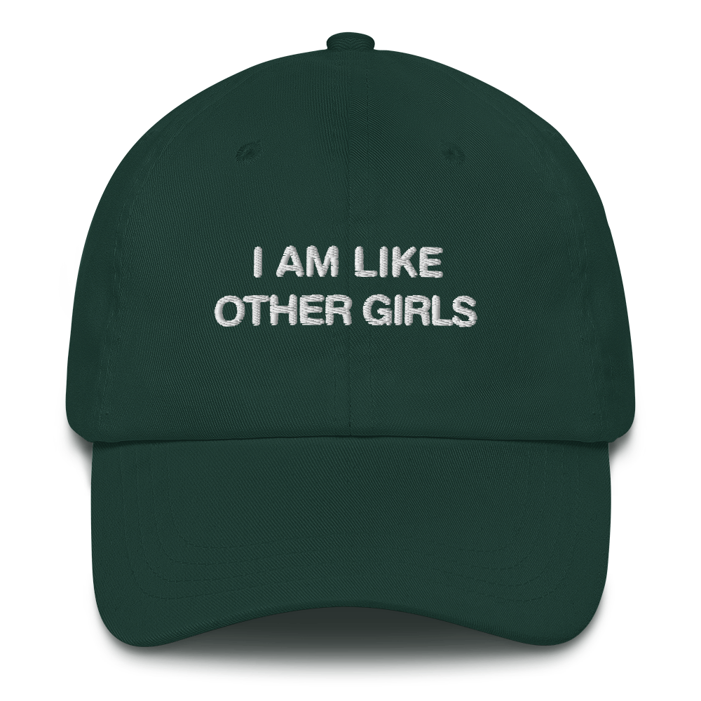 I Am Like Other Girls Dad Hat.
