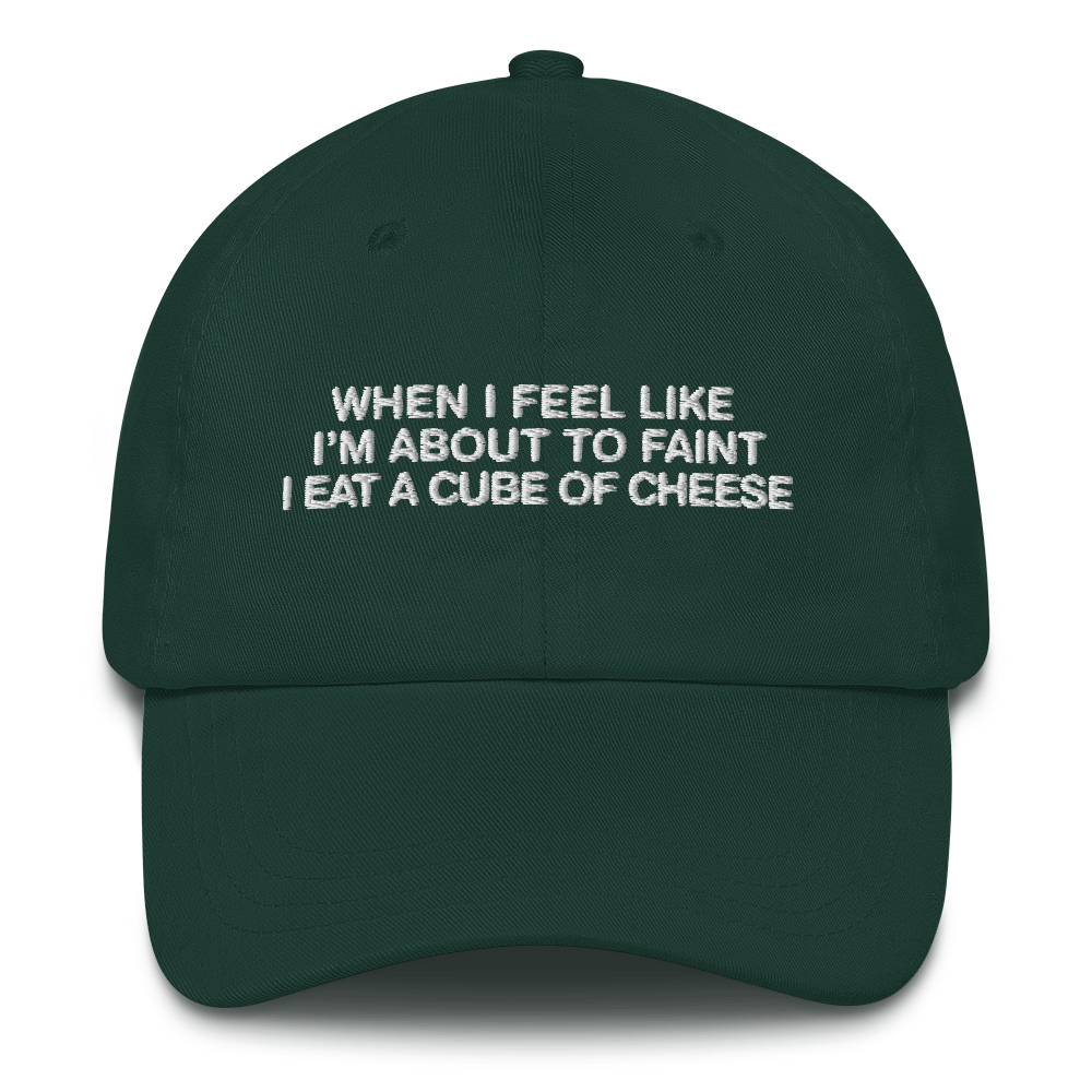 When I Feel Like I'm About To Faint I Eat A Cube Of Cheese Hat.
