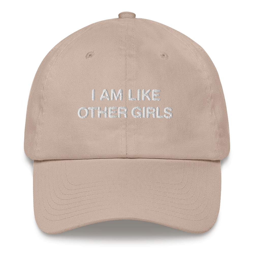 I Am Like Other Girls Dad Hat.