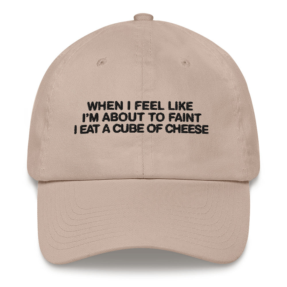 When I Feel Like I'm About To Faint I Eat A Cube Of Cheese Hat.
