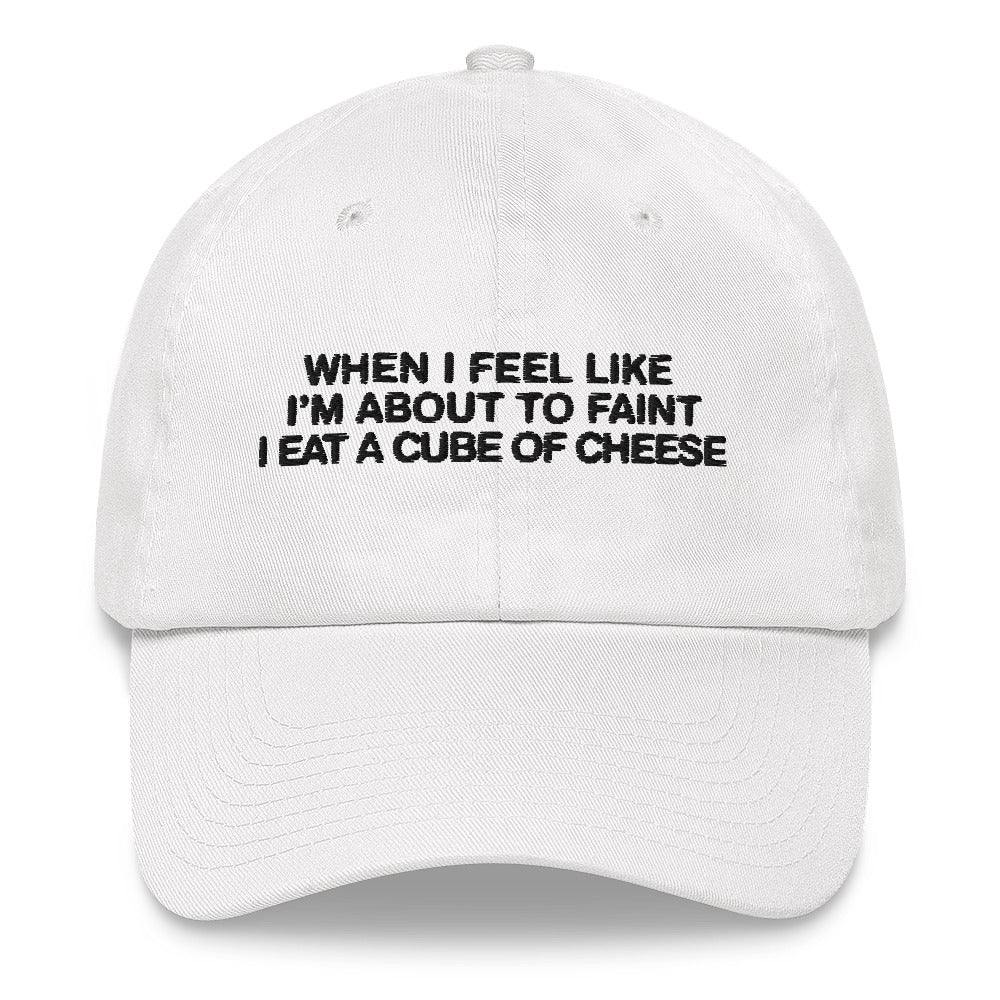 When I Feel Like I'm About To Faint I Eat A Cube Of Cheese Hat.