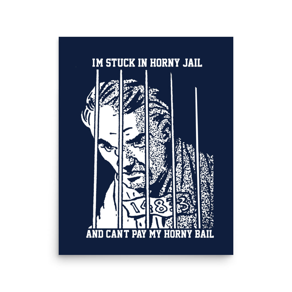 I'm Stuck In Horny Jail Poster.