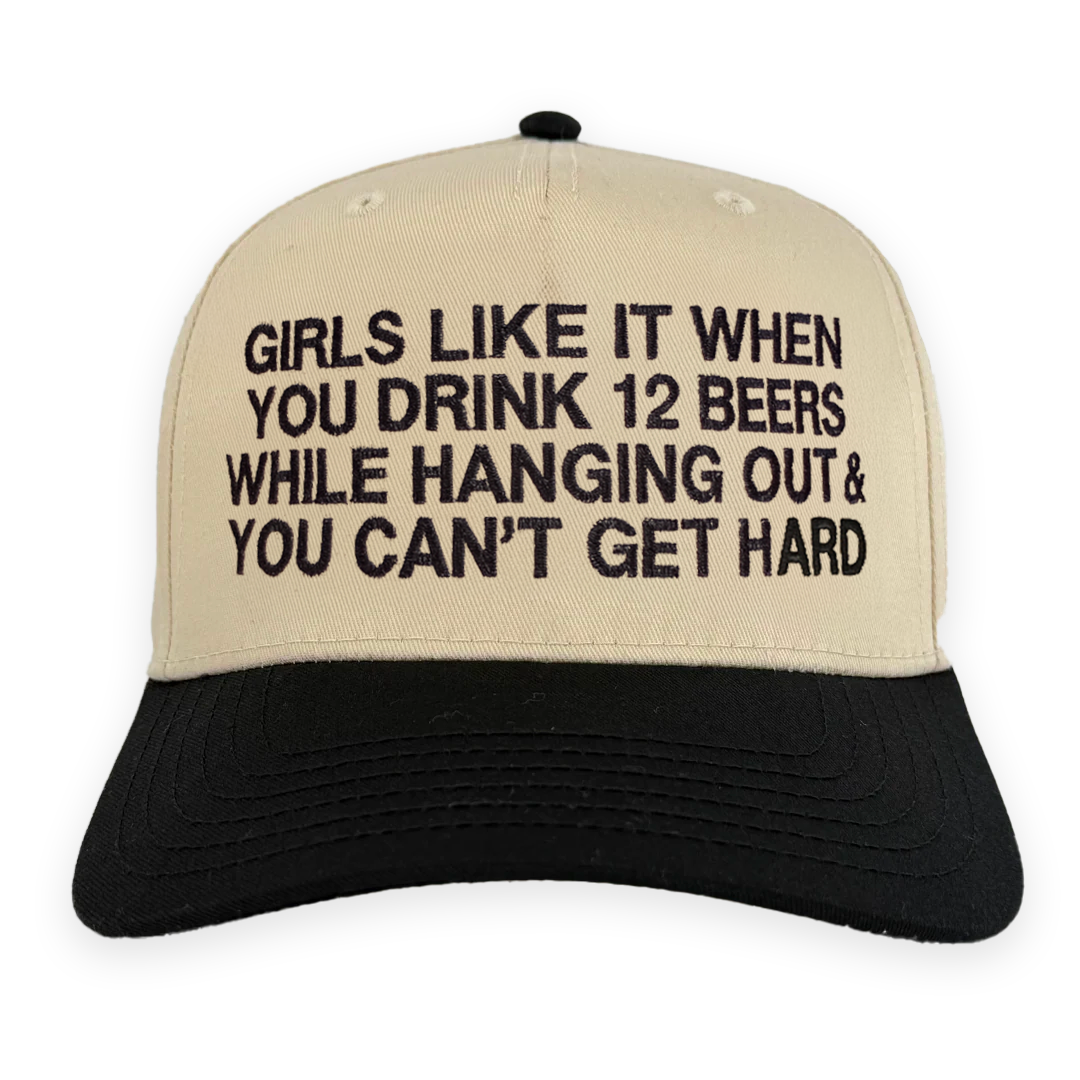 Girls Like It When You Drink 12 Beers While Hanging Out & You Can't Get Hard Hat.