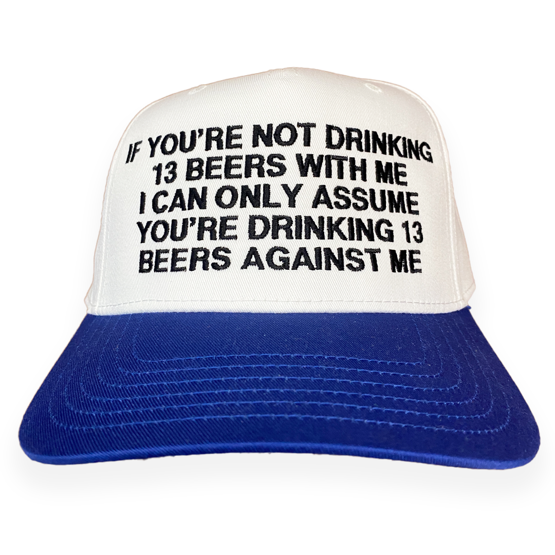 If You're Not Drinking 13 Beers With Me Hat.