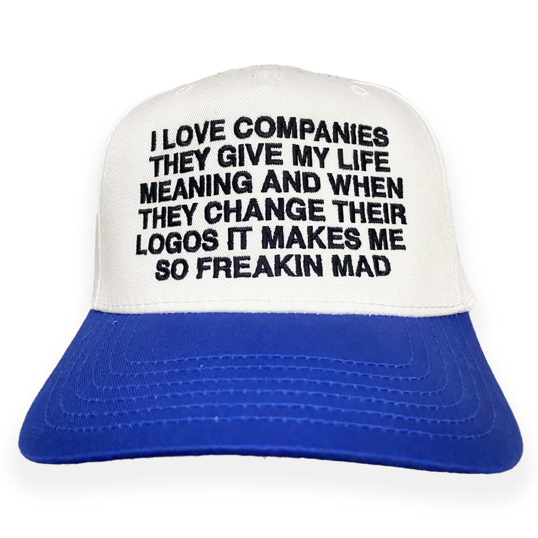 I Love Companies They Give My Life Meaning And When They Change Their Logos It Makes Me So Freakin Mad Hat.