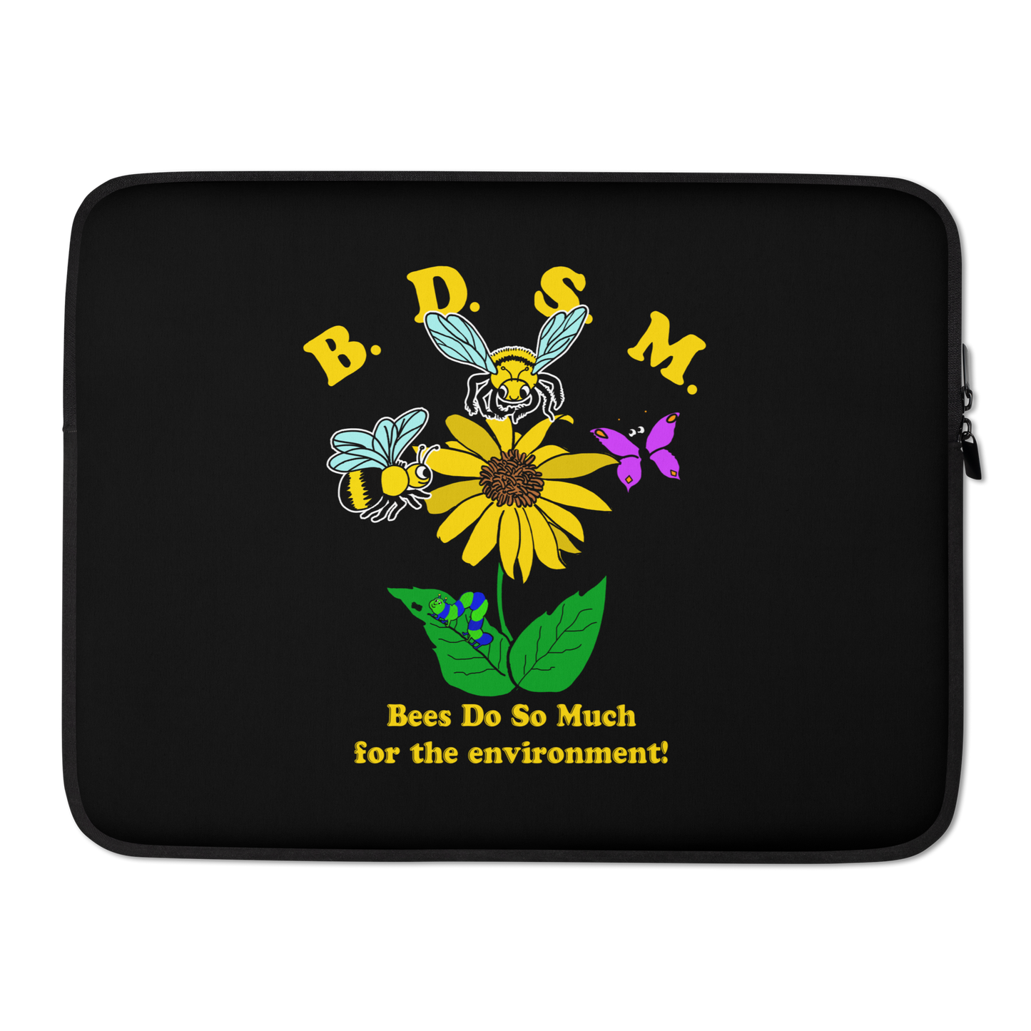 BDSM (Bees Do So Much For The Envionment) Laptop Sleeve.