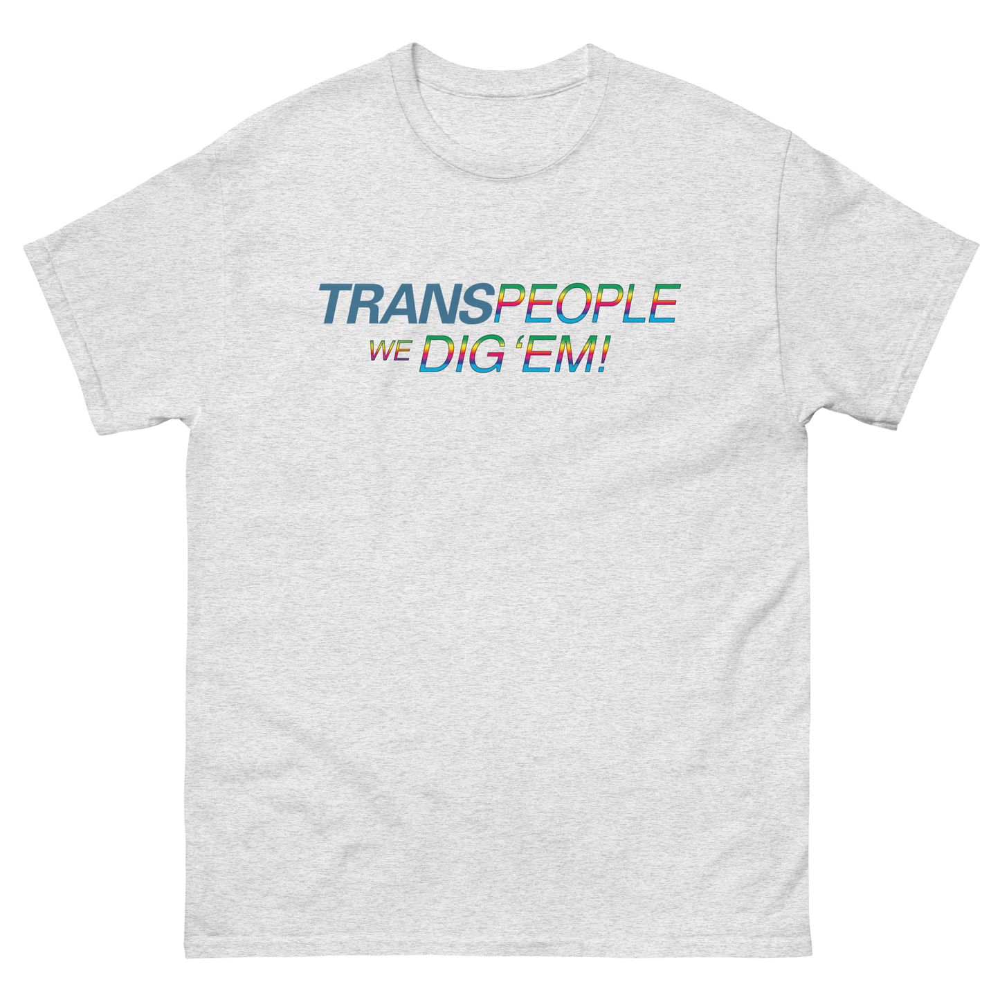 Trans People, We Dig 'Em!
