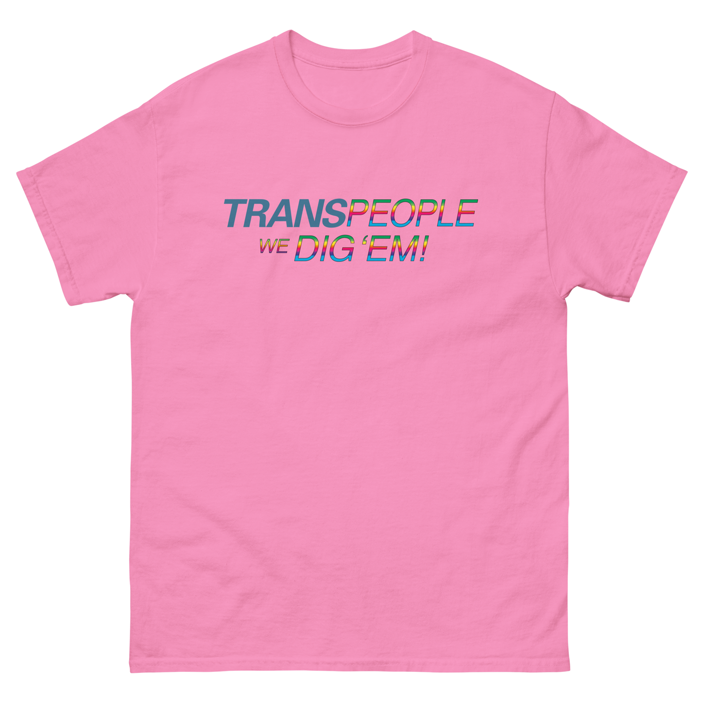 Trans People, We Dig 'Em!
