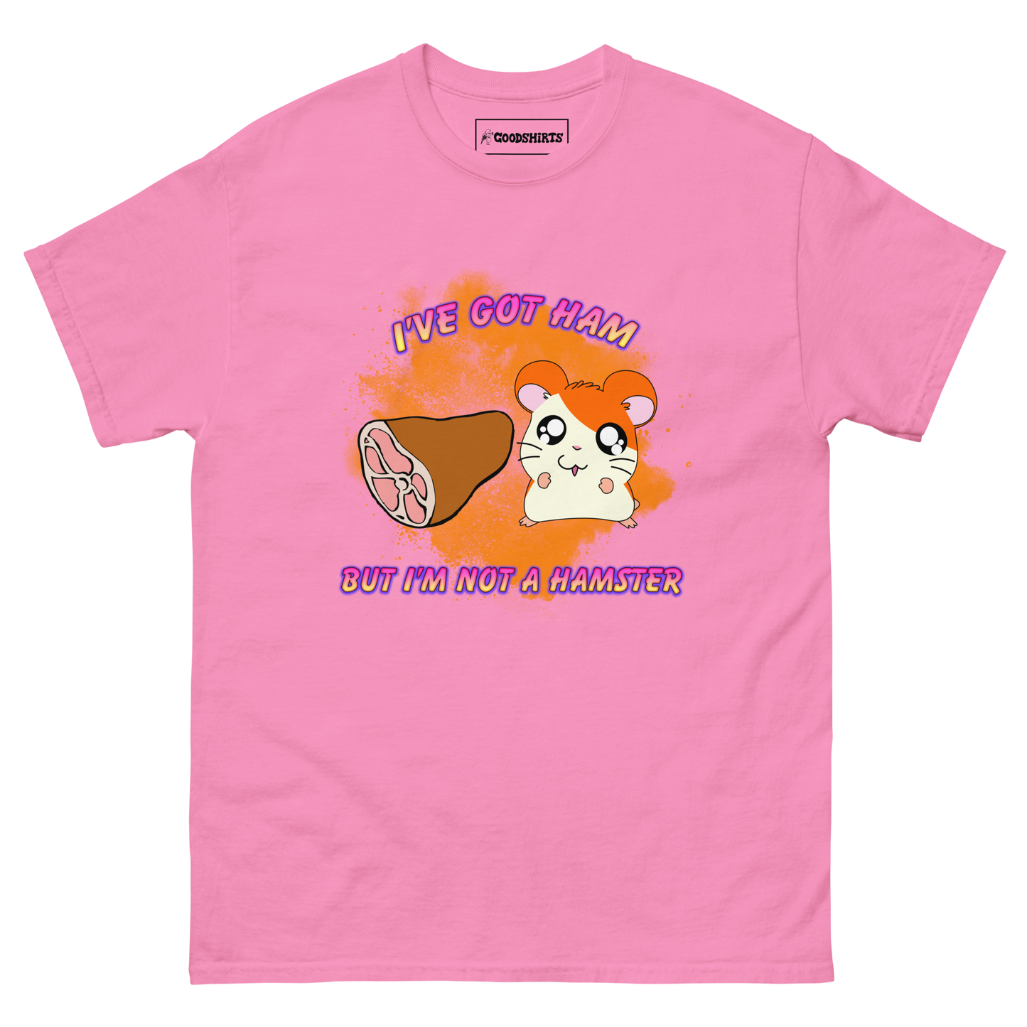 I've Got Ham But I'm Not A Hamster.