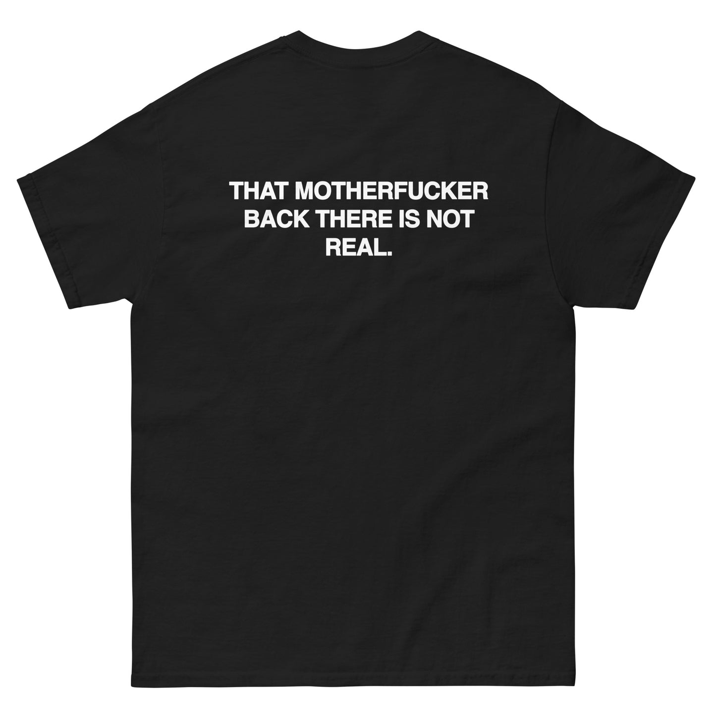 That Motherfucker Back There Is Not Real.