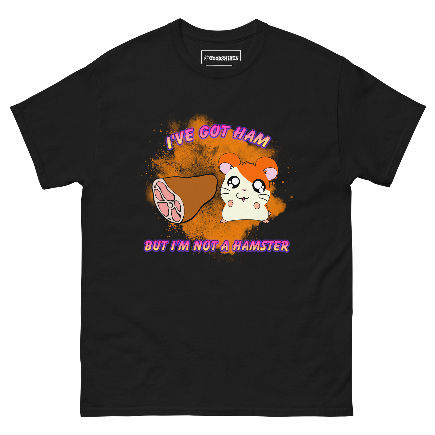 I've Got Ham But I'm Not A Hamster.