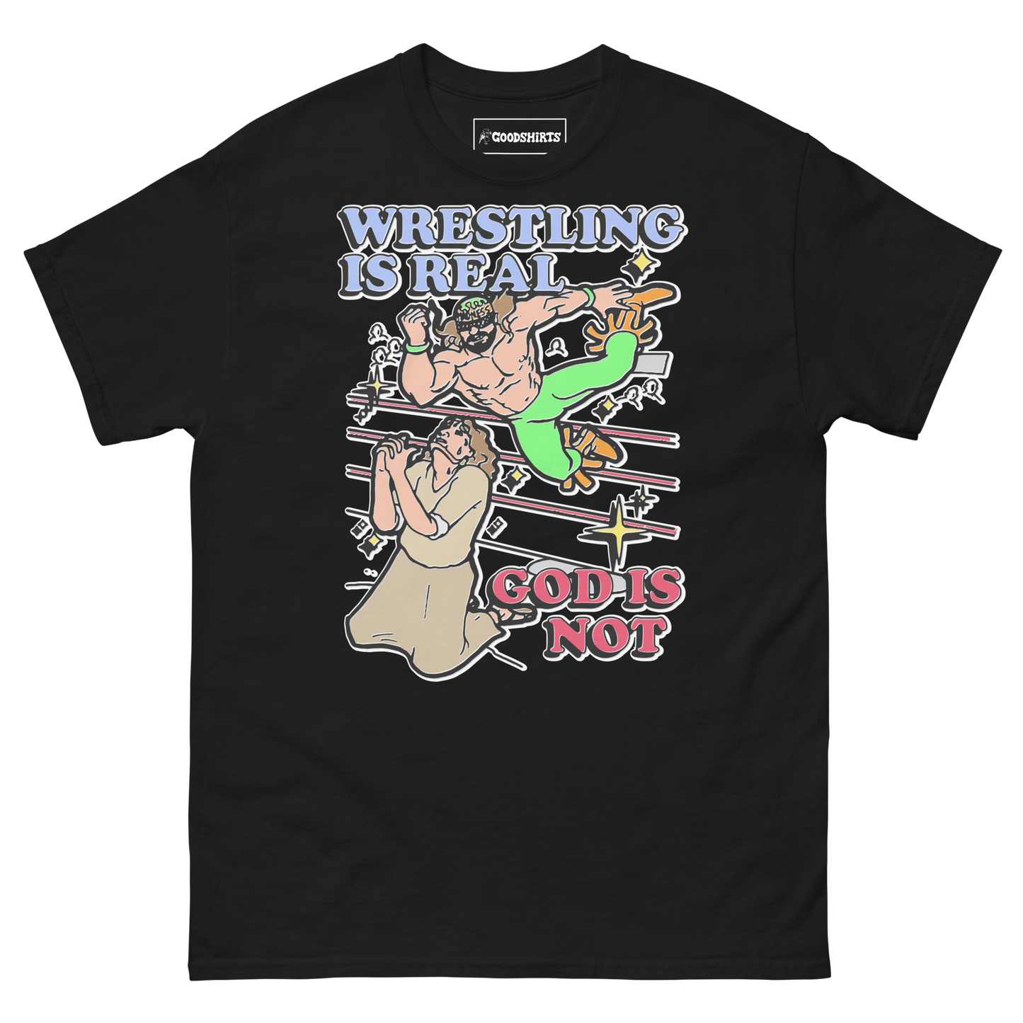 Wrestling Is Real, God Is Not.