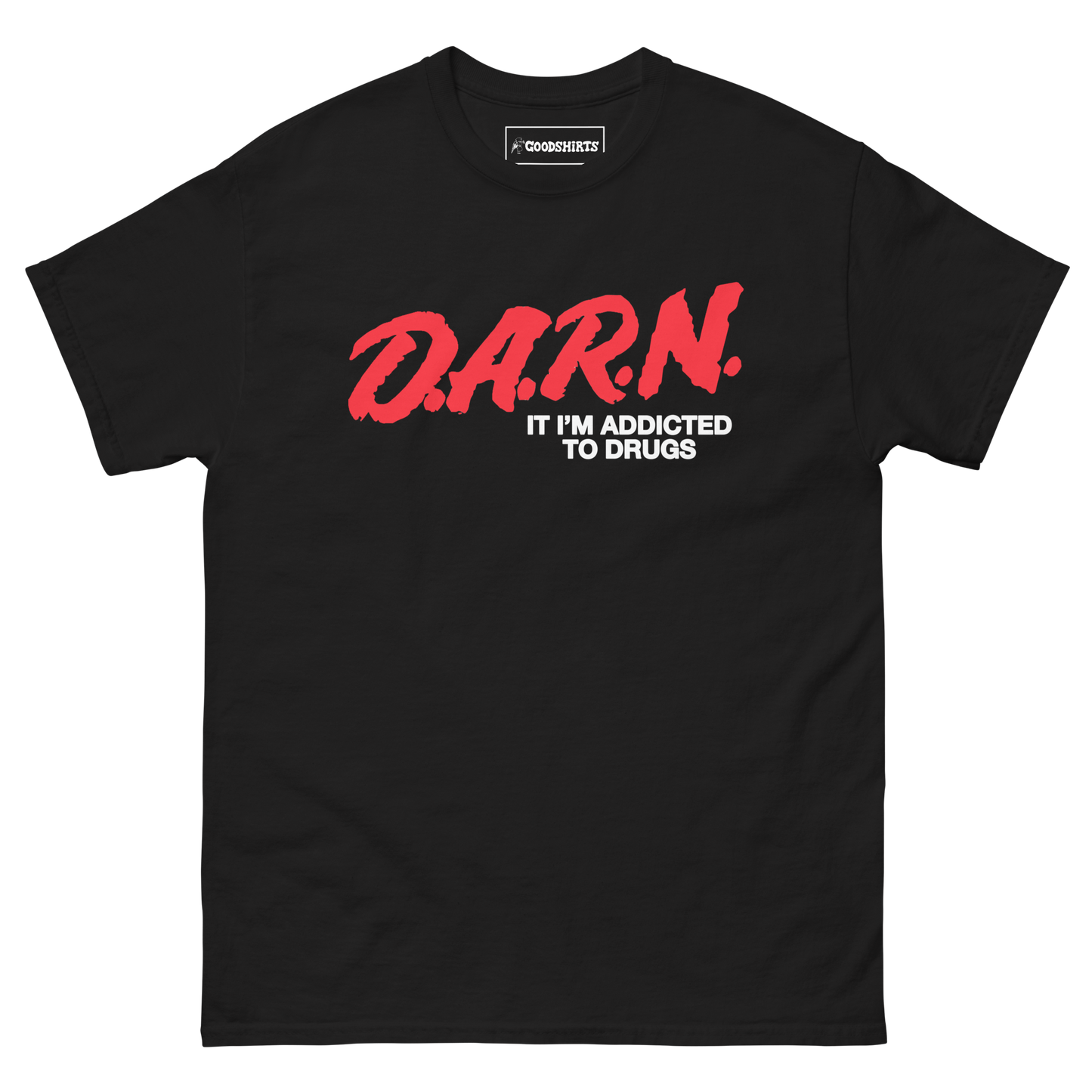 D.A.R.N. It Im Addicted To Drugs.