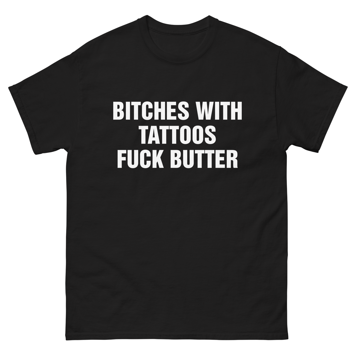 Bitches With Tattoos Fuck Butter.