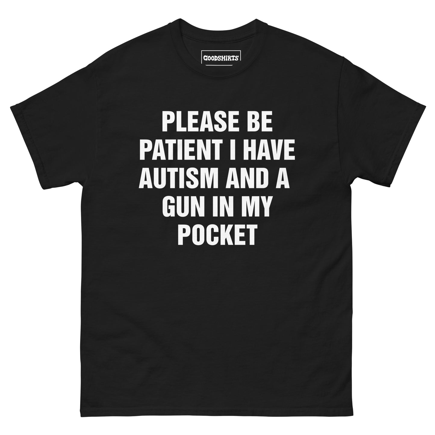 Please Be Patient I Have Autism And A Gun In My Pocket.