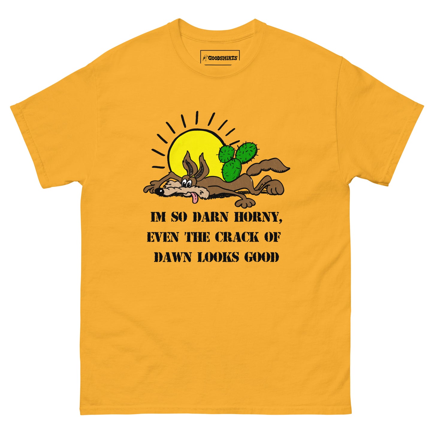 I'm So Darn Horny, Even The Crack Of Dawn Looks Good.