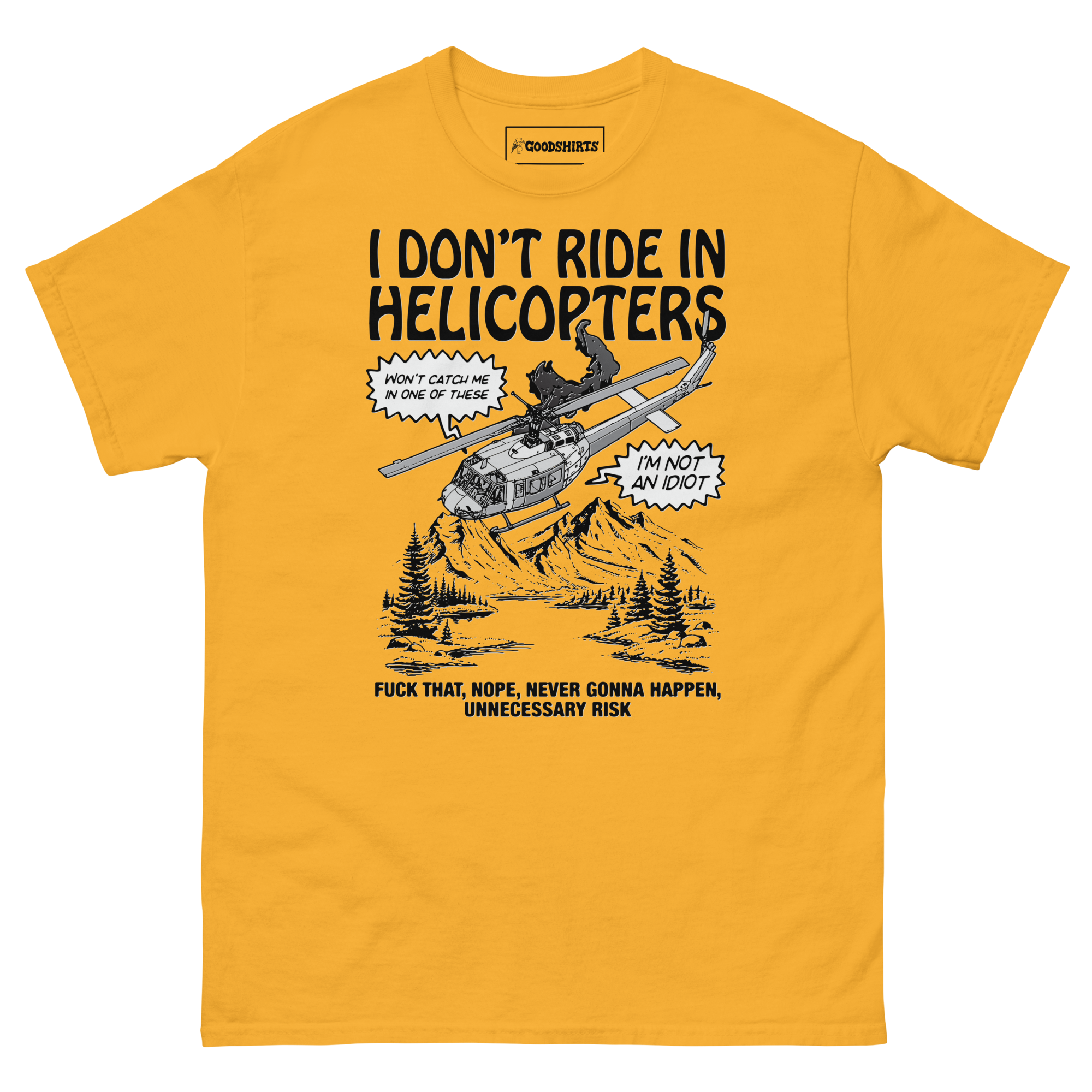 I Don’t Ride In Helicopters. – Good Shirts