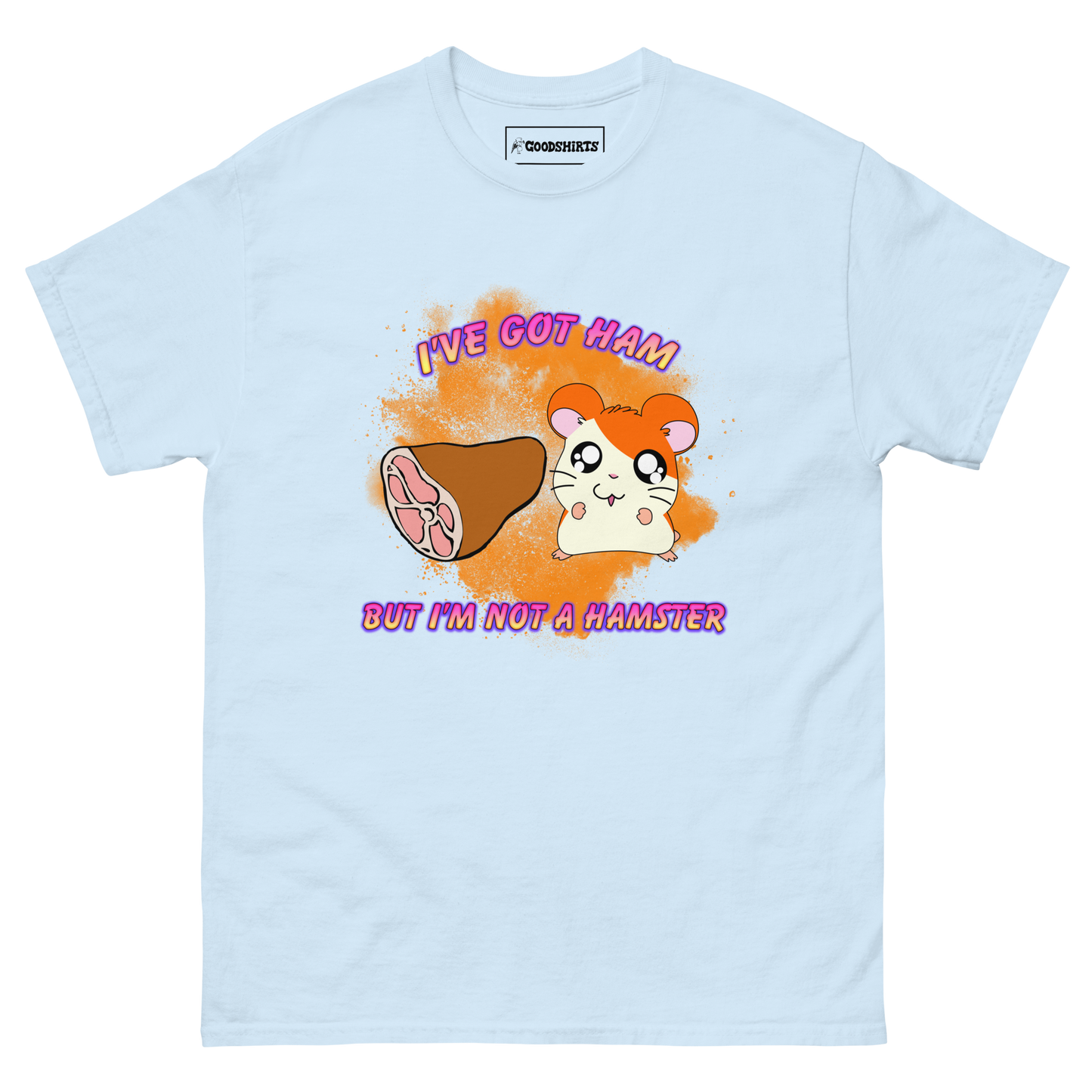 I've Got Ham But I'm Not A Hamster.