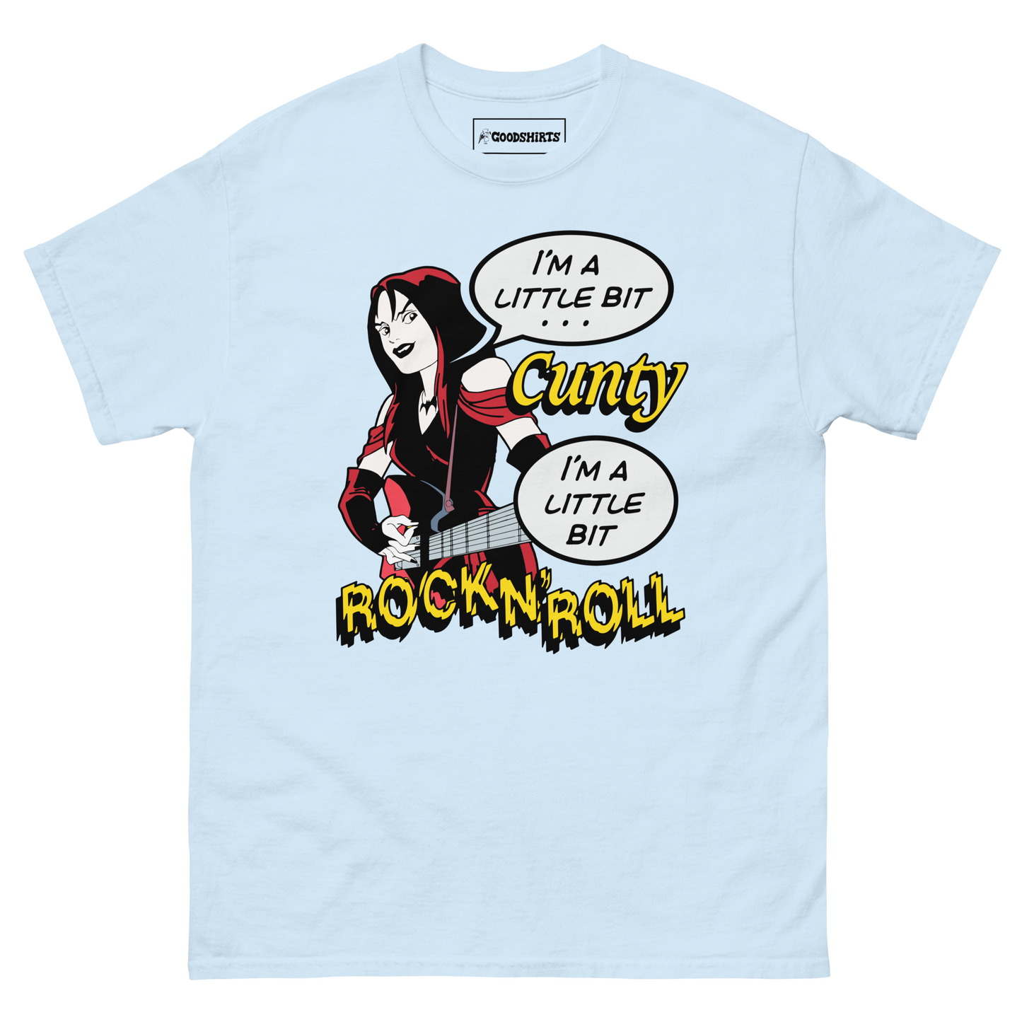 I'm A Little Bit Cunty, I'm A Little Bit Rock N' Roll.