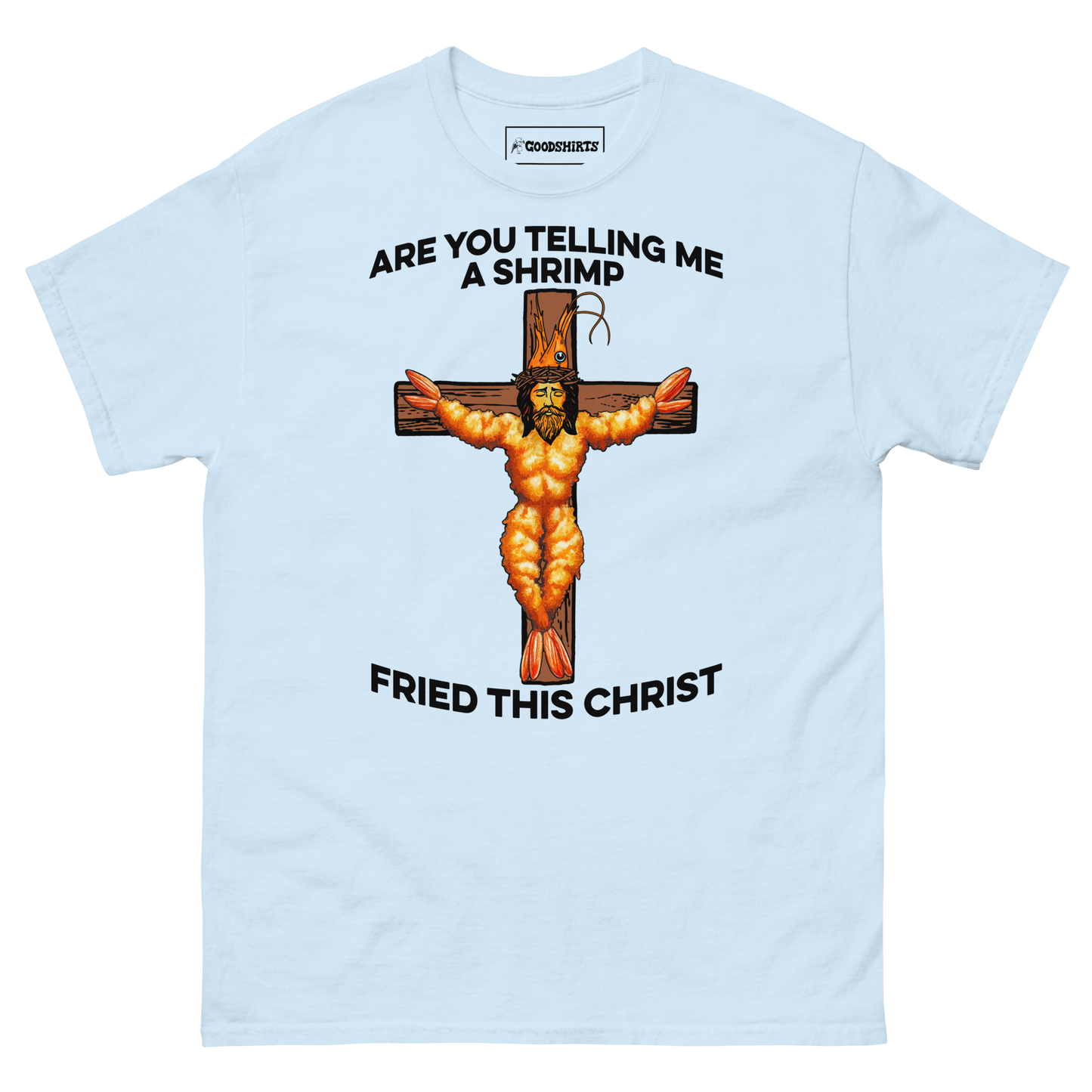 Are You Telling Me A Shrimp Fried This Christ.