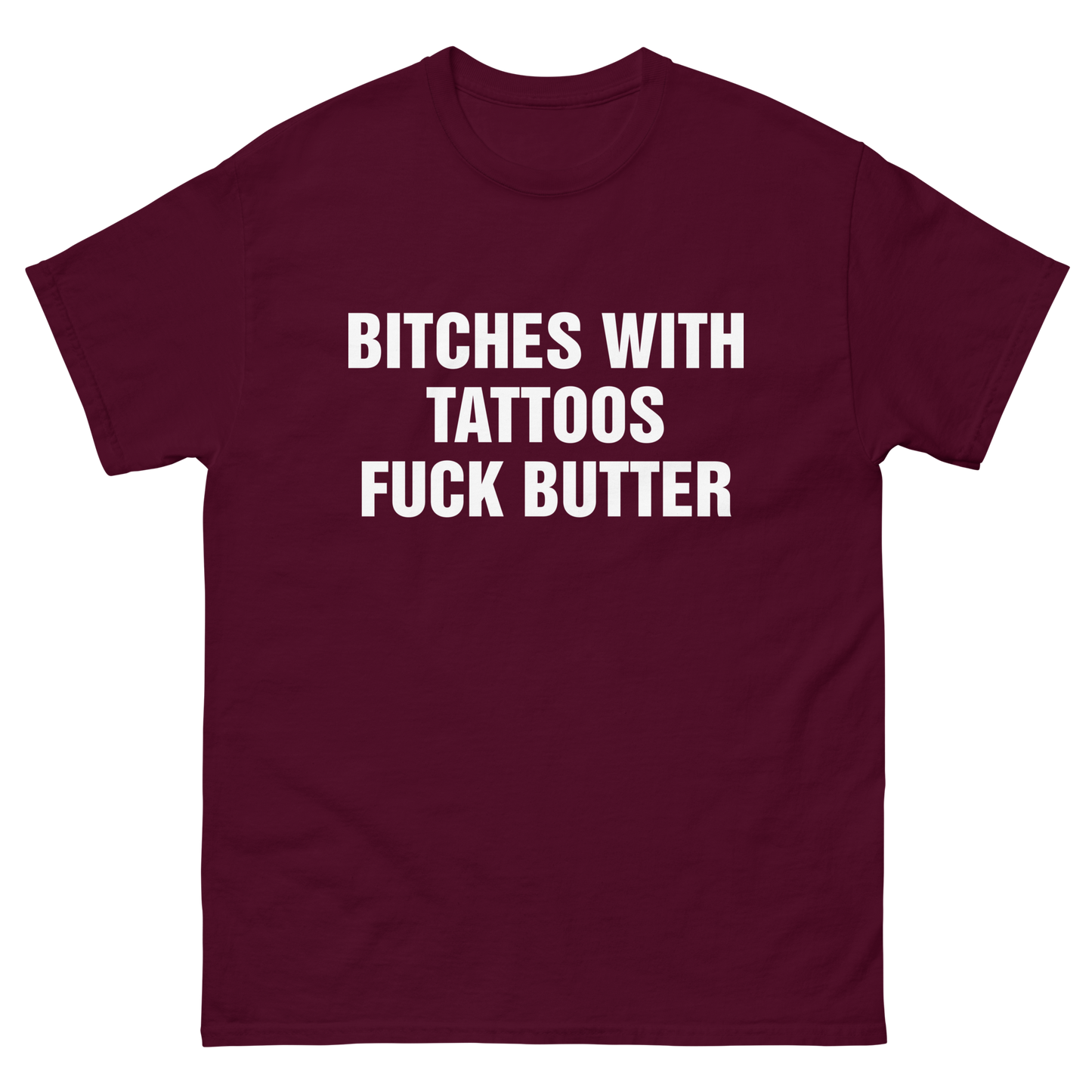 Bitches With Tattoos Fuck Butter.