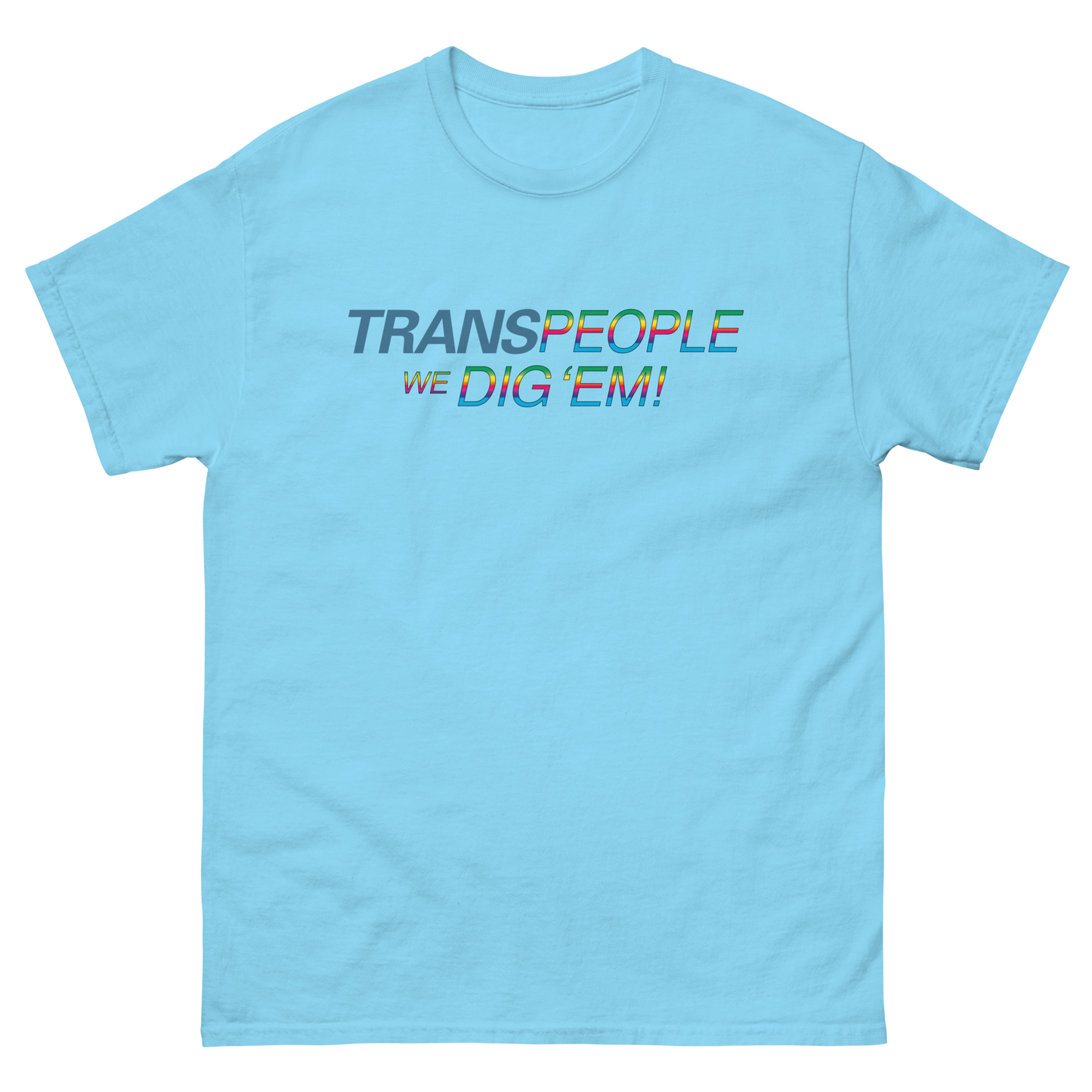 Trans People, We Dig 'Em!