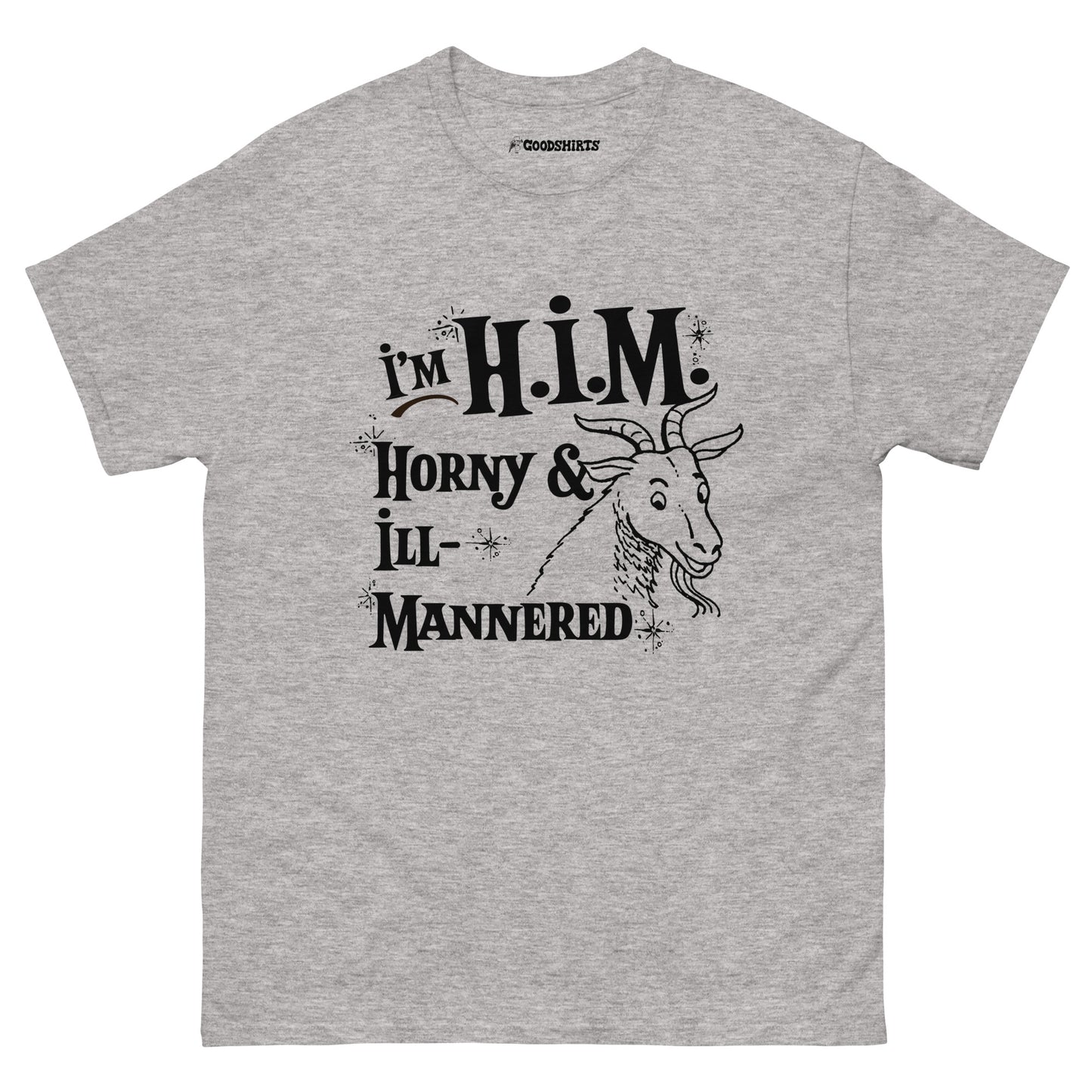 I'm H.I.M. (Horny & Ill-Mannered).