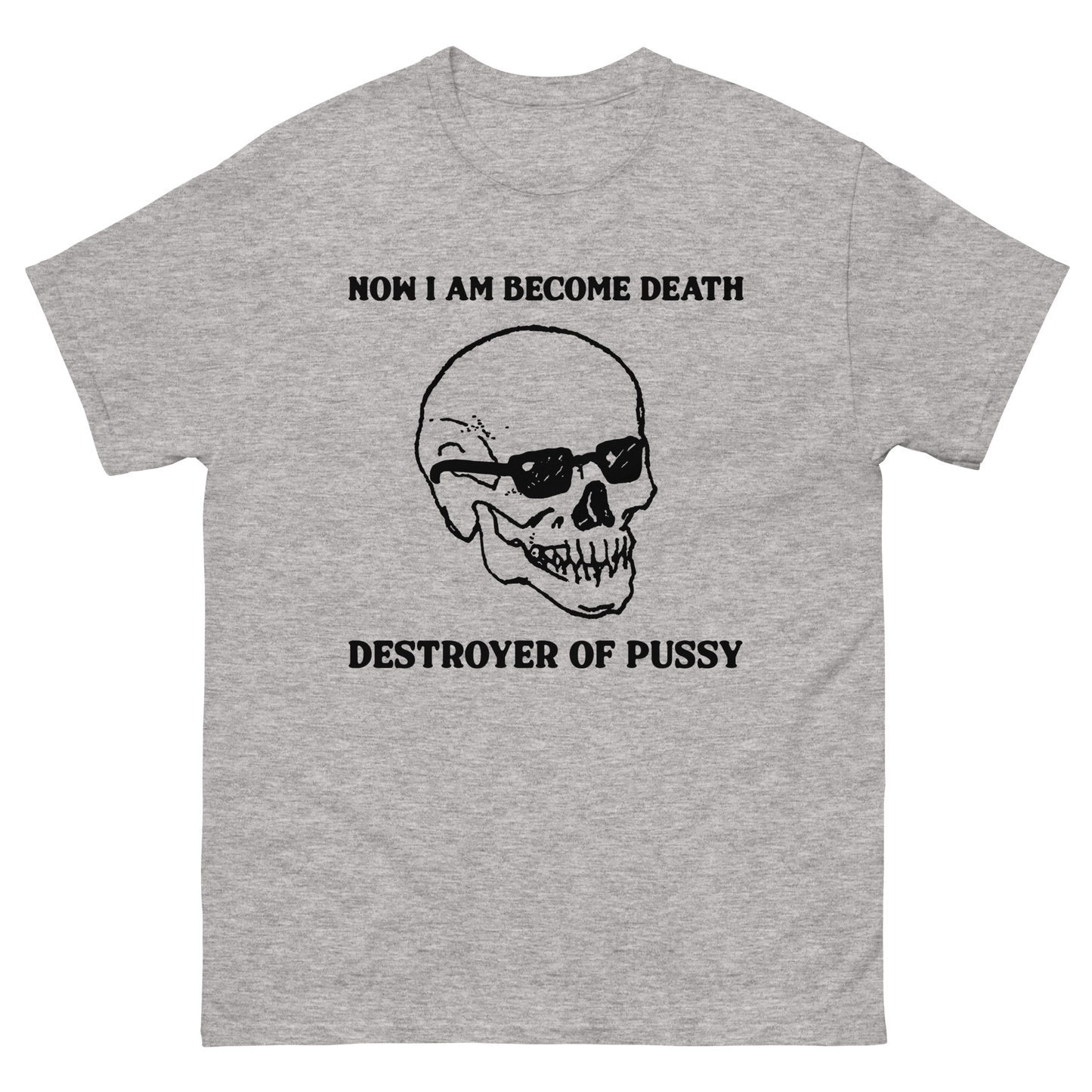 Now I Am Become Death, Destroyer Of Pussy.