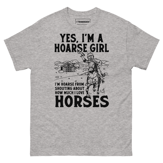 Yes, I'm A Hoarse Girl I'm Hoarse From Shouting About How Much I Love Horses.