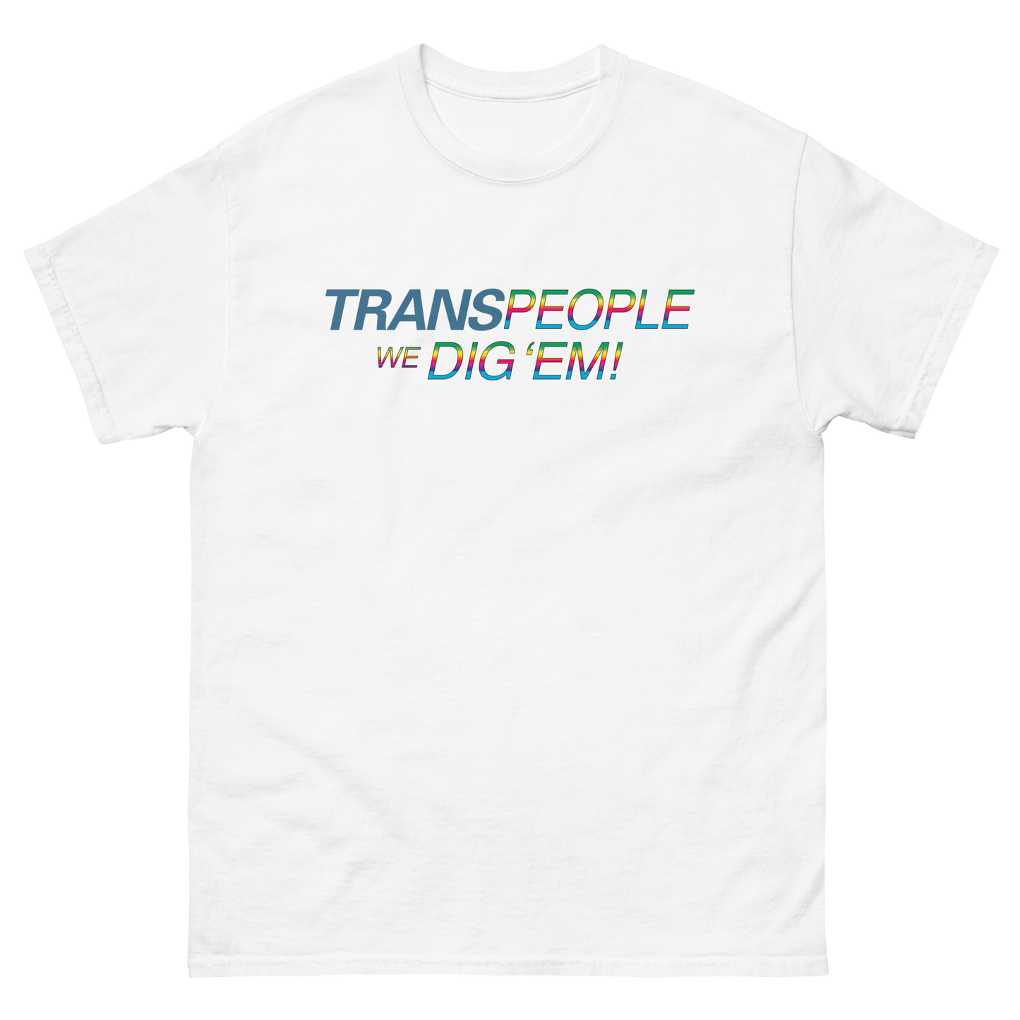 Trans People, We Dig 'Em!