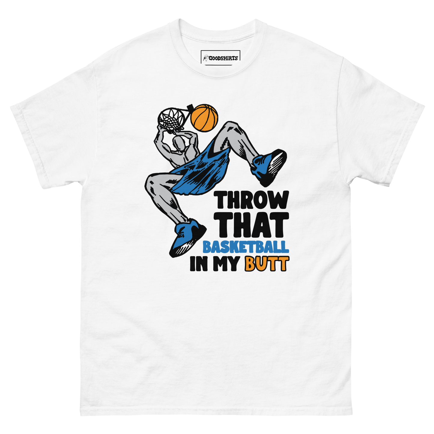 Throw That Basketball In My Butt.