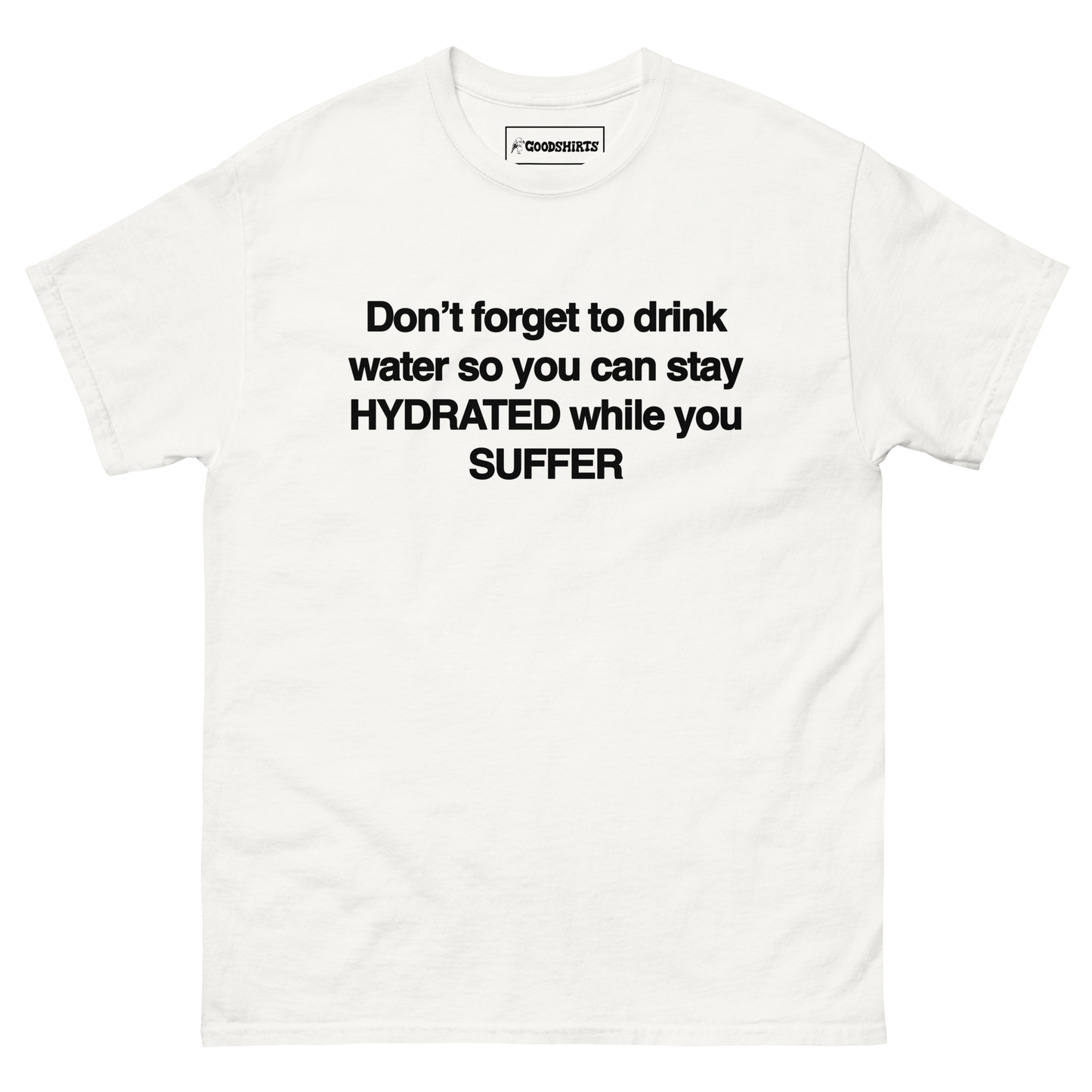 Don't Forget To Drink Water So You Can Stay Hydrated While You Suffer.